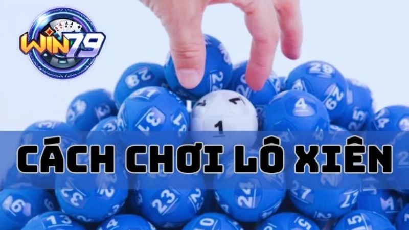 huong-dan-cach-choi-lo-xien-win79-hieu-qua-tu-a-den-z-2705